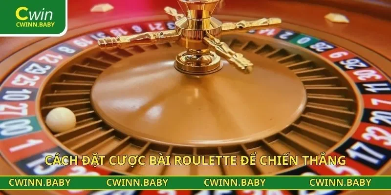 Cách đặt cược bài Roulette để chiến thắng