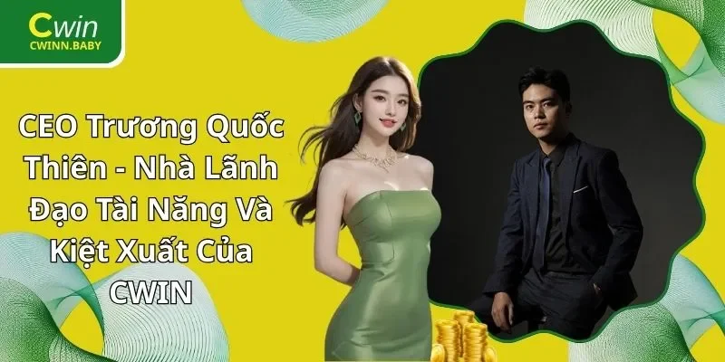 CEO Trương Quốc Thiên - Nhà Lãnh Đạo Tài Năng