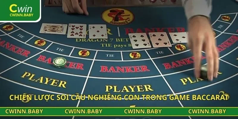 Chiến lược soi cầu nghiêng con trong game baccarat