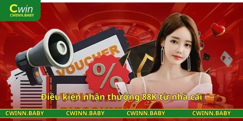 Điều kiện nhận thưởng 88K từ nhà cái