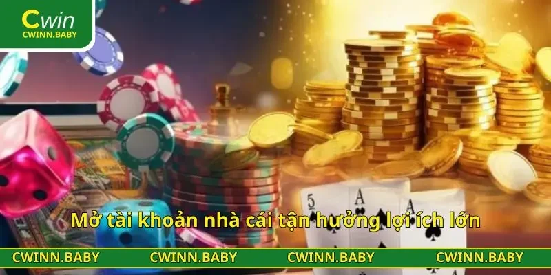 Mở tài khoản nhà cái tận hưởng lợi ích lớn