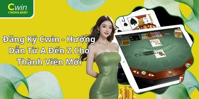 Đăng Ký CWIN - Hướng Dẫn Từ A Đến Z