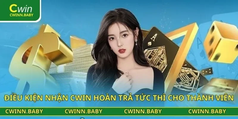 Điều kiện nhận CWIN hoàn trả tức thì cho thành viên