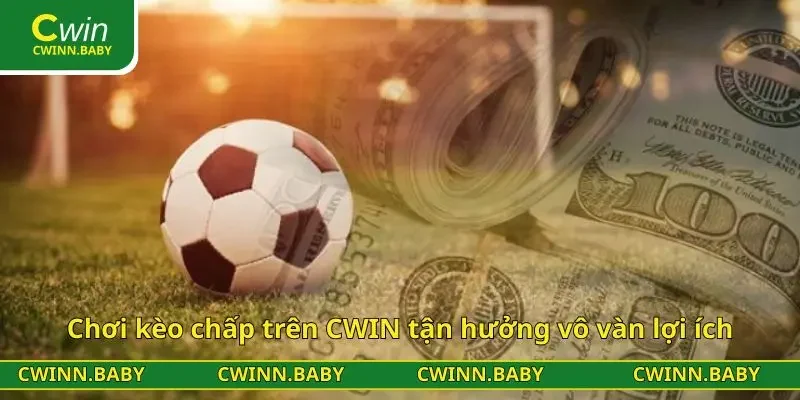 Chơi kèo chấp trên CWIN tận hưởng vô vàn lợi ích