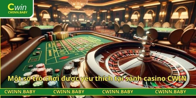 Một số trò chơi được yêu thích tại sảnh casino CWIN 