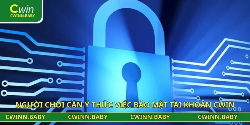 Người chơi cần ý thức việc bảo mật tài khoản CWIN
