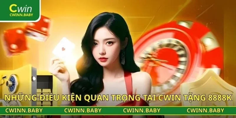 Những điều kiện quan trọng tại CWIN tặng 8888k