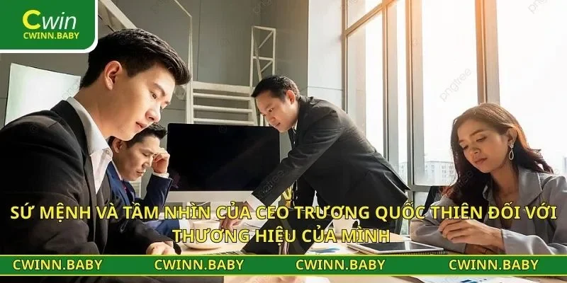 Sứ mệnh và tầm nhìn của CEO Trương Quốc Thiên đối với thương hiệu của mình 