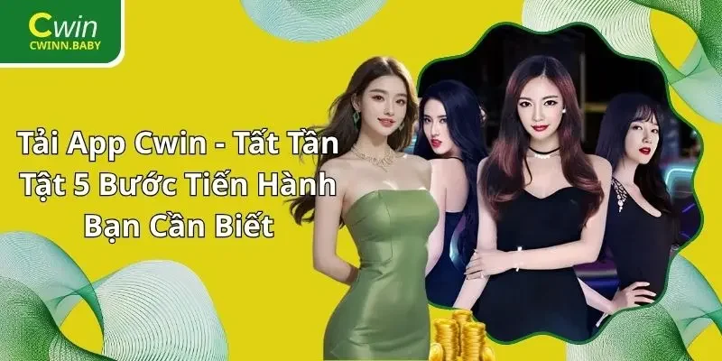 Tải App CWIN - Tất Tần Tật 5 Bước