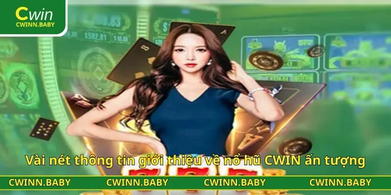 Vài nét thông tin giới thiệu về nổ hũ CWIN ấn tượng